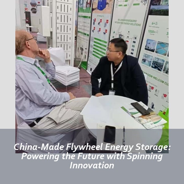 China-Made Flywheel Energy Storage: Powering the Future with Spinning Innovation